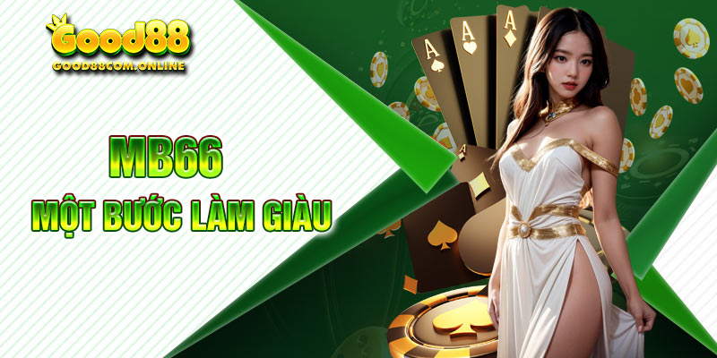 MB66 - Một Bước Làm Giàu, Một Bước Đổi Đời Trong 2024