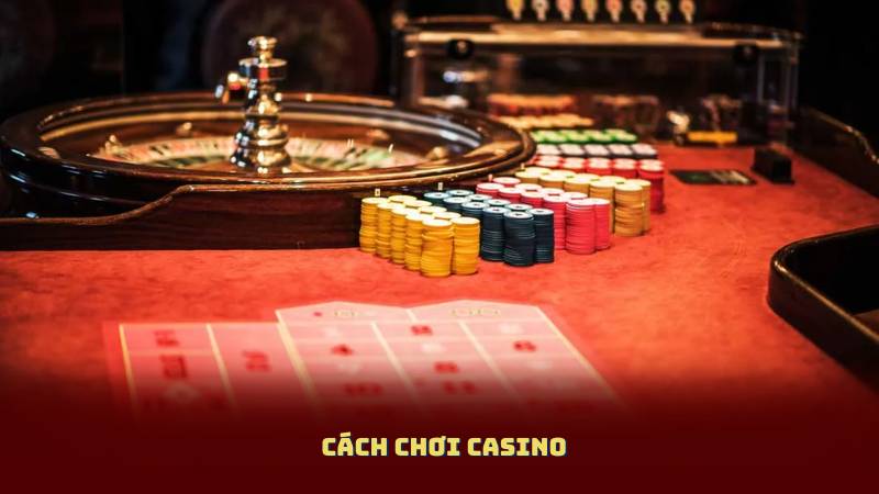 Cách Chơi Casino - 10 Chiến Lược Casino Giúp Bạn Tránh Thua Lỗ Nặng