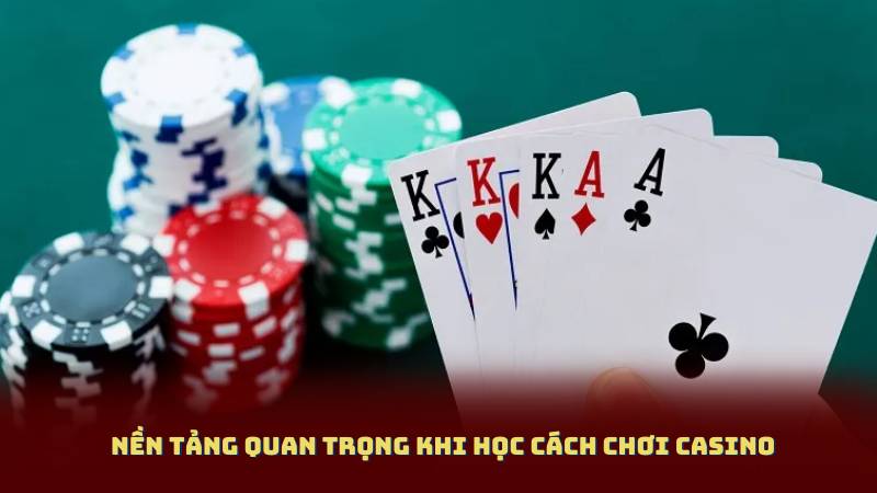 Nền Tảng Quan Trọng Khi Học Cách Chơi Casino